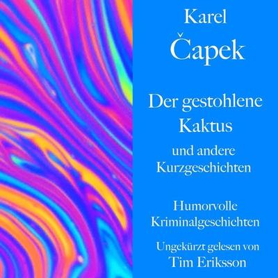 Karel Čapek: Der gestohlene Kaktus und andere Kurzgeschichten - Karel Čapek, Audio, 9783754506318