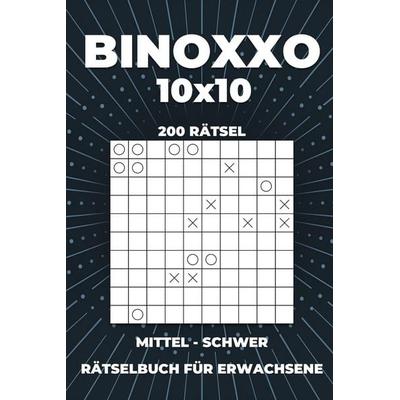 BINOXXO 10x10 Rätselbuch für Erwachsene - 200 Rätsel von Mittel bis Schwer, Taschenbuch von Odilia Sander, Independently Published