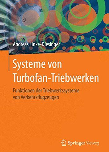 Andreas Linke-Diesinger - Systeme von Turbofan-Triebwerken: Funktionen der Triebwerkssysteme von Verkehrsflugzeugen - Preis vom 06.10.2026 07:26:00 h