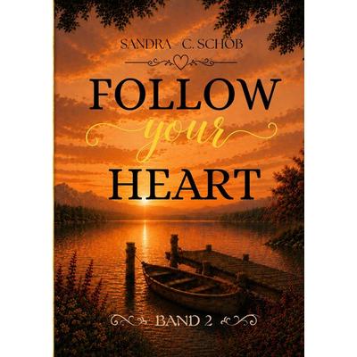 Follow your heart, Taschenbuch von Sandra-C. Schöb, Tredition, 978-3-384-94563-1