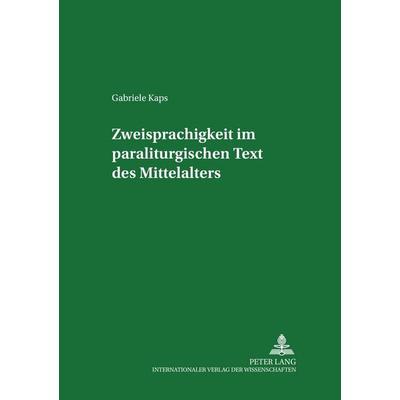 Zweisprachigkeit im paraliturgischen Text des Mittelalters, Taschenbuch von Gabriele Kaps, Peter Lang GmbH, Internationaler Verlag der Wissenschaften,