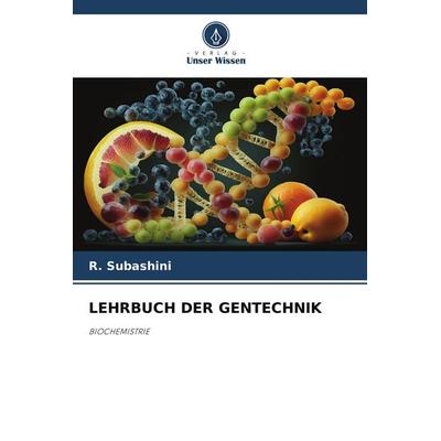 LEHRBUCH DER GENTECHNIK, Taschenbuch von R. Subashini, Verlag Unser Wissen, 978-620-6-32256-6
