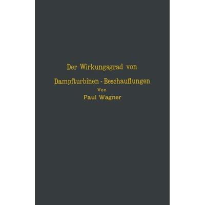 Der Wirkungsgrad von Dampfturbinen — Beschauflungen, Taschenbuch von NA Wagner, Springer Berlin, 978-3-642-90515-5