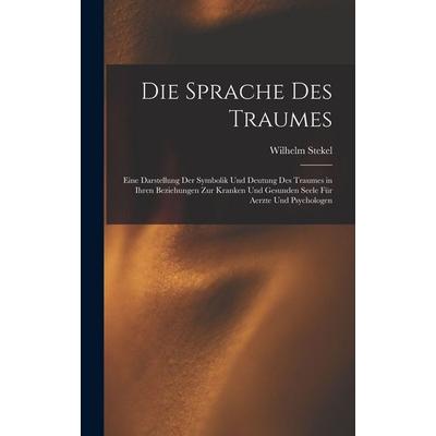 Die Sprache Des Traumes, Gebundene Ausgabe von Wilhelm Stekel, Legare Street Press, 978-1-01-640487-7