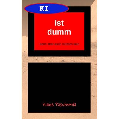 KI ist dumm, Taschenbuch von Klaus Paschenda, Klaus Paschenda, 978-3-9826968-9-8
