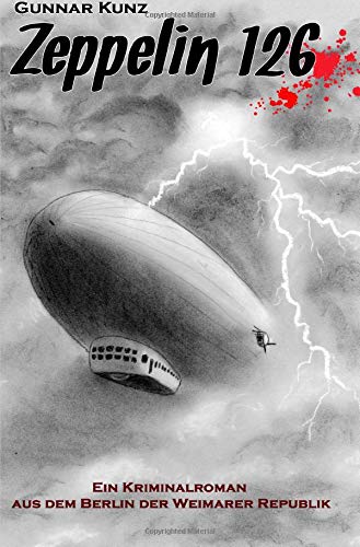 Gunnar Kunz - Kriminalromane aus dem Berlin der Weimarer Republik: Zeppelin 126: Kriminalroman aus dem Berlin der Weimarer Republik - Preis vom 13.10.2026 11:25:28 h