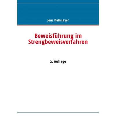Beweisführung im Strengbeweisverfahren, Taschenbuch von Jens Dallmeyer, BoD – Books on Demand, 978-3-8370-1200-2