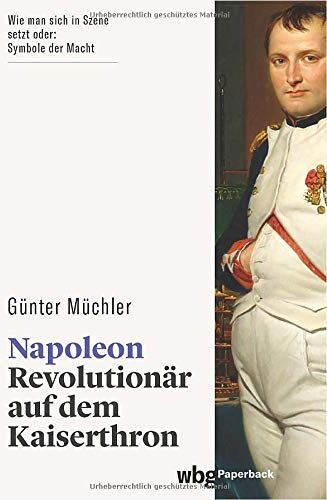 Günter Müchler - Napoleon: Revolutionär auf dem Kaiserthron. Seine Biographie als fesselnder Geschichtskrimi: von der französischen Revolution bis zum Exil auf St. Helena. Wer ist verantwortlich für Napoleons Ende? - Preis vom 30.09.2026 09:01:18 h