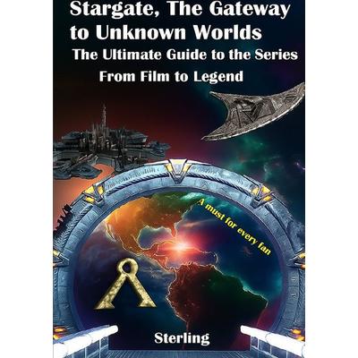 Stargate The Gateway to Unknown Worlds I The Ultimate Guide to the Series I From Film to Legend, Taschenbuch von Viktor Sterling, Epubli,