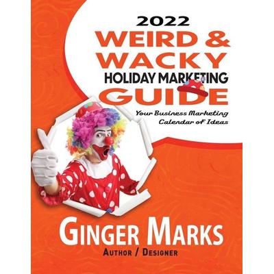 2022 Weird & Wacky Holiday Marketing Guide, Taschenbuch von Ginger Marks, DocUmeant Publishing, 978-1-950075-72-0