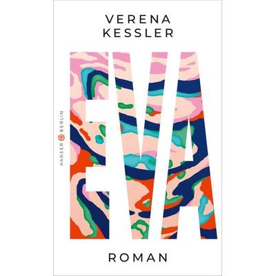 Eva, Gebundene Ausgabe von Verena Kessler, Hanser Berlin in Carl Hanser Verlag GmbH & Co. KG, 978-3-446-27588-1