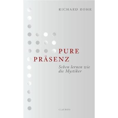 Pure Präsenz, Taschenbuch von Richard Rohr, Claudius, 978-3-532-62413-5