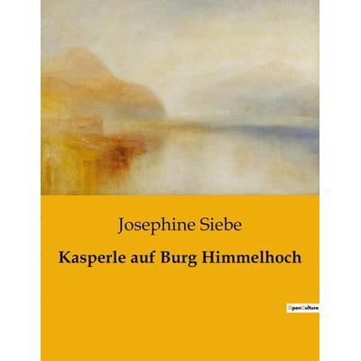 Kasperle auf Burg Himmelhoch, Taschenbuch von Josephine Siebe, BoD - Books on Demand, 979-10-419-0692-5