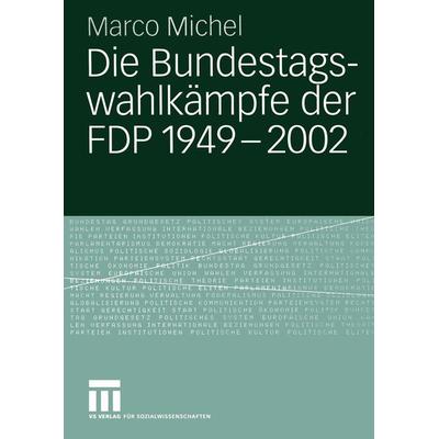 Die Bundestagswahlkämpfe der FDP 1949 – 2002, Taschenbuch von Marco Michel, VS Verlag für Sozialwissenschaften, 978-3-531-14180-0