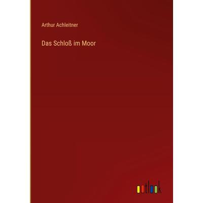 Das Schloß im Moor, Gebundene Ausgabe von Arthur Achleitner, Outlook, 978-3-368-42413-8
