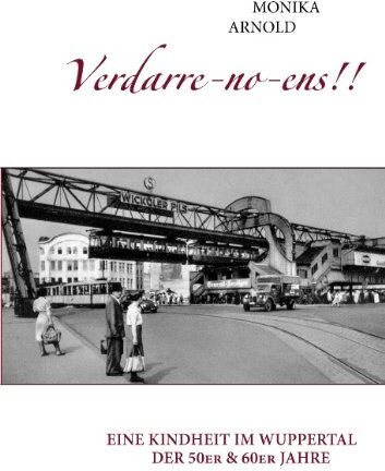 Monika Arnold - Verdarre-no-ens!!!: Eine Kindheit im Wuppertal der 50er & 60er Jahre - Preis vom 13.10.2026 19:28:25 h