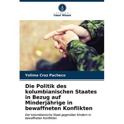Die Politik des kolumbianischen Staates in Bezug auf Minderjährige in bewaffneten Konflikten, Taschenbuch von Yolima Cruz Pacheco, Verlag Unser