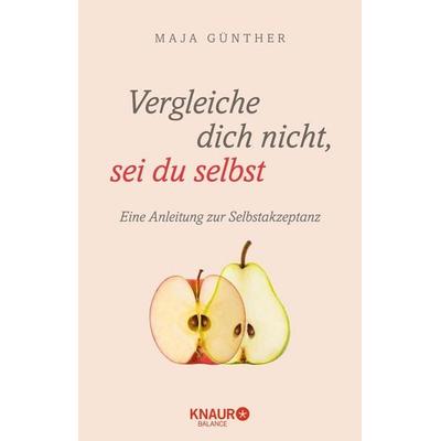 Vergleiche dich nicht, sei du selbst, Taschenbuch von Maja Günther, Knaur Balance, 978-3-426-67599-1