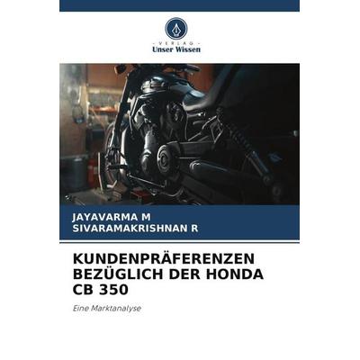 KUNDENPRÄFERENZEN BEZÜGLICH DER HONDA CB 350, Taschenbuch von Jayavarma M.,Sivaramakrishnan R., Verlag Unser Wissen