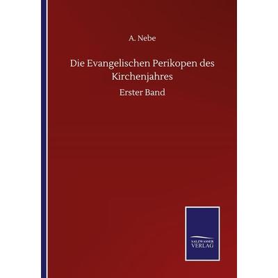 Die Evangelischen Perikopen des Kirchenjahres, Taschenbuch von A. Nebe, BoD - Books on Demand, 978-3-7525-0846-8