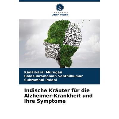 Indische Kräuter für die Alzheimer-Krankheit und ihre Symptome, Taschenbuch von Kadarkarai Murugan,Balasubramanian Senthilkumar,Subramani Palani,