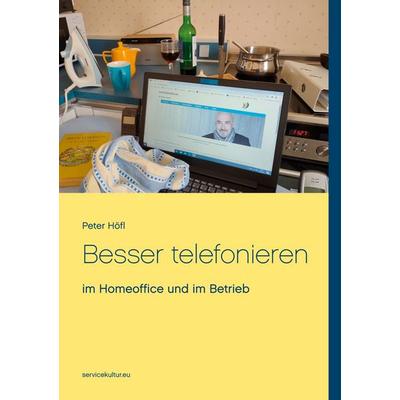 Besser telefonieren, Taschenbuch von Peter Höfl, BoD – Books on Demand, 978-3-7534-7900-2