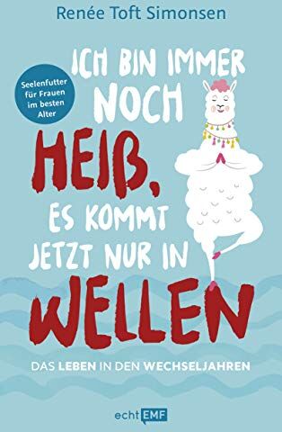 Simonsen, Renée Toft - Ich bin immer noch heiß, es kommt jetzt nur in Wellen: Das Leben in den Wechseljahren - Preis vom 16.10.2026 11:41:07 h