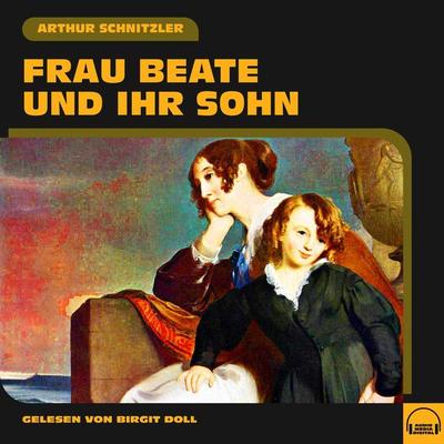 Frau Beate und ihr Sohn - Arthur Schnitzler, Audio, 9783991550983