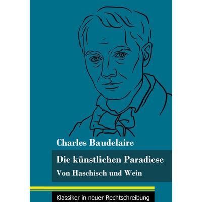 Die künstlichen Paradiese, Gebundene Ausgabe von Charles Baudelaire, BoD - Books on Demand, 978-3-8478-5290-2