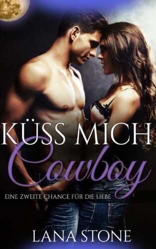 Lana Stone - Küss mich, Cowboy!: Eine zweite Chance für die Liebe - Preis vom 09.10.2026 07:28:09 h