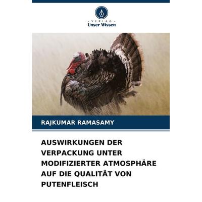 AUSWIRKUNGEN DER VERPACKUNG UNTER MODIFIZIERTER ATMOSPHÄRE AUF DIE QUALITÄT VON PUTENFLEISCH, Taschenbuch von Rajkumar Ramasamy, Verlag Unser Wissen,