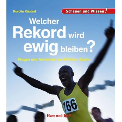 Welcher Rekord wird ewig bleiben?, Gebundene Ausgabe von Karolin Küntzel, Hase und Igel Verlag, 978-3-86760-977-7