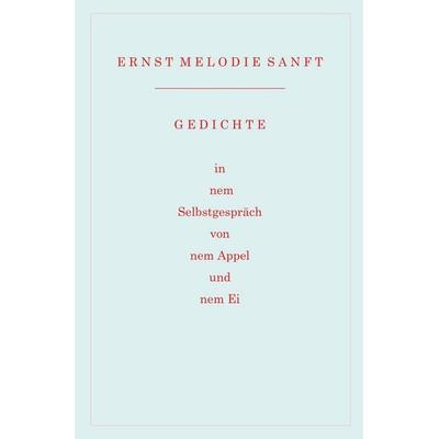 Gedichte in nem Selbstgespräch von nem Appel und nem Ei, Taschenbuch von Ernst Melodie Sanft, Rediroma-Verlag, 978-3-9888597-2-3