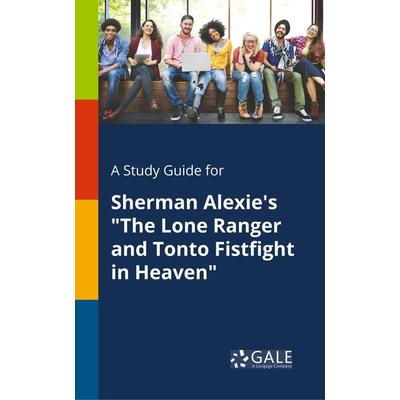 A Study Guide for Sherman Alexie's 'The Lone Ranger and Tonto Fistfight in Heaven'; Taschenbuch von Cengage Learning Gale, Gale, Study Guides,