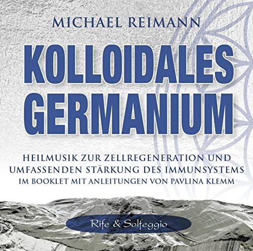 Michael Reimann - Kolloidales Germanium [Rife & Solfeggio]: Heilmusik zur Zellregeneration und umfassenden Stärkung des Immunsystems (Kolloidale Klänge: Musik von Michael Reimann mit heilsamen Frequenzen) - Preis vom 09.10.2026 07:28:09 h