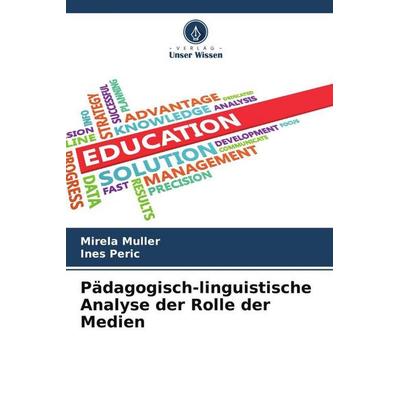 Pädagogisch-linguistische Analyse der Rolle der Medien, Taschenbuch von Mirela Müller,Ines Peric, Verlag Unser Wissen, 978-620-4-82213-6