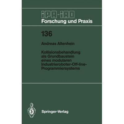 Kollisionsbehandlung als Grundbaustein eines modularen Industrieroboter-Off-line-Programmiersystems, Taschenbuch von Andreas Altenhein, Springer