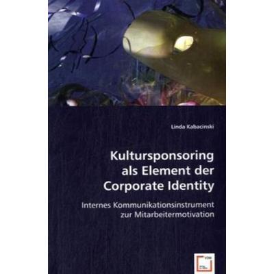 Kabacinski, L: Kultursponsoring als Element der Corporate Id, Taschenbuch von Linda Kabacinski, VDM, 978-3-639-01261-3
