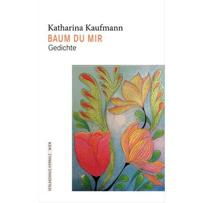 Baum du mir, Taschenbuch von Katharina Kaufmann, Verlagshaus Hernals, 978-3-903442-76-4