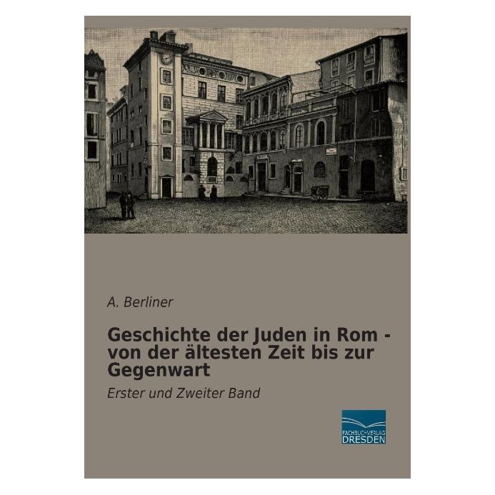 Fachbuchverlag Berliner:Geschichte der Juden in Rom - (Deutsch, A Berliner) (46901632)