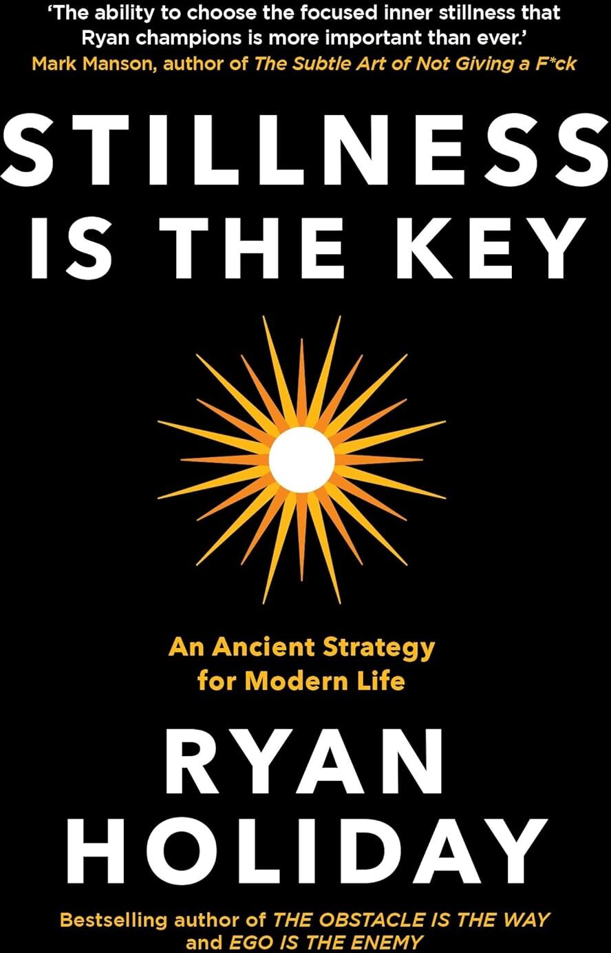 Profile Books Stillness Is The Key: An Ancient Strategy For Modern Life by Ryan Holiday - Hardback - Stoic Self-Help Book for Focus, Calm & Personal Growth
