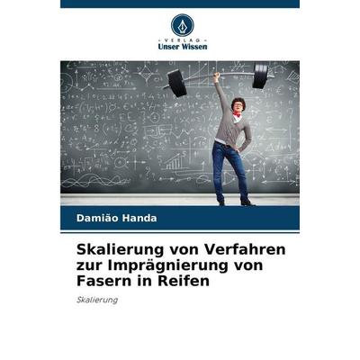 Skalierung von Verfahren zur Imprägnierung von Fasern in Reifen, Taschenbuch von Damião Handa, Verlag Unser Wissen, 978-620-9-27009-3