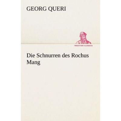 Die Schnurren des Rochus Mang, Taschenbuch von Georg Queri, Tredition, 978-3-8424-1057-2