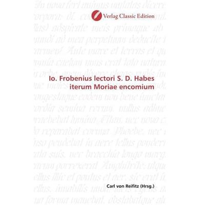 Io. Frobenius lectori S. D. Habes iterum Moriae encomium, Taschenbuch von , Verlag Classic Edition, 978-3-8397-1179-8