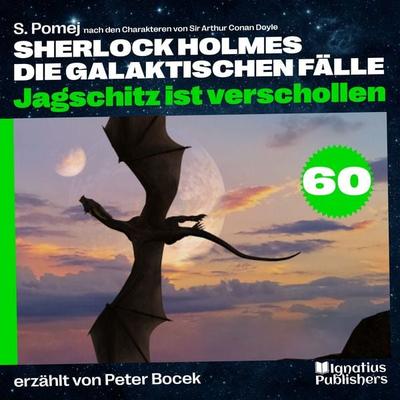 Jagschitz ist verschollen (Sherlock Holmes - Die galaktischen Fälle, Folge 60) - Arthur Conan Doyle,S. Pomej, Audio, 9783711911179