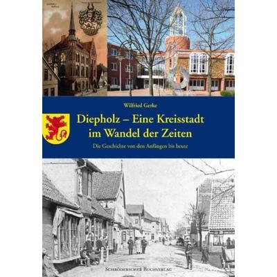 Diepholz - eine Kreisstadt im Wandel der Zeiten, Gebundene Ausgabe von Wilfried Gerke, Schröderscher Buchverlag, 978-3-89728-066-3