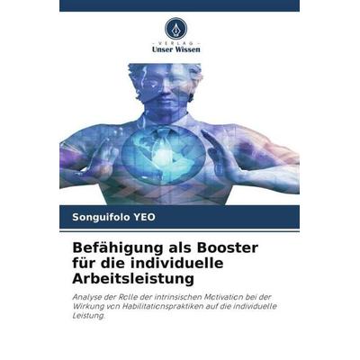 Befähigung als Booster für die individuelle Arbeitsleistung, Taschenbuch von Songuifolo Yeo, Verlag Unser Wissen, 978-620-5-99931-8
