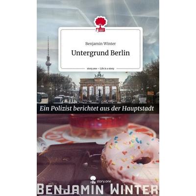 Untergrund Berlin. Life is a Story - story.one, Gebundene Ausgabe von Benjamin Winter, Story.one publishing, 978-3-7115-1746-3