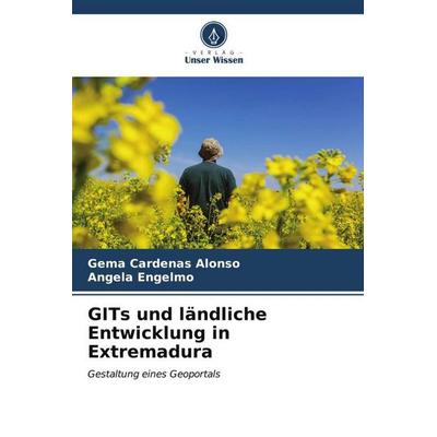 GITs und ländliche Entwicklung in Extremadura, Taschenbuch von Gema Cardenas Alonso,Ángela Engelmo, Verlag Unser Wissen, 978-620-6-97443-7