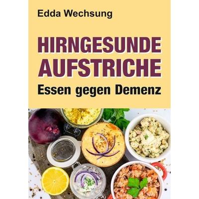 Hirngesunde Aufstriche, Taschenbuch von Edda Wechsung, Tredition, 978-3-347-29436-3